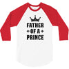 Father of a Prince - Son of a King 3/4 Sleeve Shirt