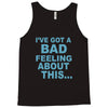 bad feeling Tank Top