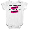 well behaved women seldom make history Baby Onesie