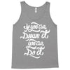 if you can dream it, you can do it Tank Top