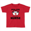 I Was One A Polite Well Mannered Young Lady And Then I Became A Nurse Toddler T-shirt