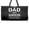 i'm a dad and surgeon Weekender Totes