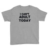 i can't adult today Youth Tee