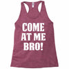Come At Me Bro Racerback Tank