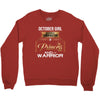 october girl is a perfect combination of princess and warrior Crewneck Sweatshirt