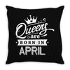 Queens Are Born In April Throw Pillow