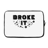 Broke It - Fixed It Laptop sleeve