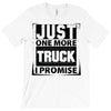Just One More Truck I Promise T-Shirt