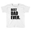 Best Dad Ever Toddler T-shirt