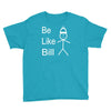 be like bill meme Youth Tee