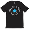 never trust an atom they make up everything T-Shirt