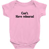 cant have rehearsal Baby Onesie