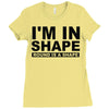 i'm in shape round is a shape Ladies Fitted T-Shirt