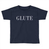 glute Toddler T-shirt