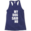 my dog said no! Racerback Tank