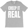 creep it real T-Shirt