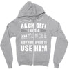 back off i have a crazy uncle and i'm not afraid to user him Zipper Hoodie