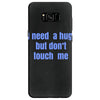 i need a hug  but don't touch me Samsung Galaxy S8