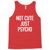 not cute just psycho Tank Top