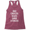 bad choices make good stories Racerback Tank