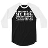 If You Don't Like My Dog Then You Probably Won't Like Me 3/4 Sleeve Shirt