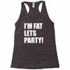 i'm fat lets's party Racerback Tank