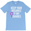 keep your rosaries off my ovaries T-Shirt