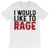 I WOULD LIKE TO RAGE T-Shirt