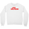 i love my girlfriend Crewneck Sweatshirt