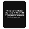 There Are Two Types Of People in This World Mousepad