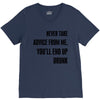 never take advice from me V-Neck Tee