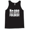 no one cares what you folded Tank Top