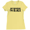 i'm black don't fuck with me black t shirt Ladies Fitted T-Shirt
