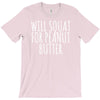 will squat for peanut butter T-Shirt
