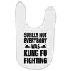 Surely Not Everybody Was Kung Fu Fighting Baby Bibs