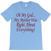 my mother was right T-Shirt
