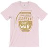 make coffee not war T-Shirt