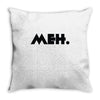 meh Throw Pillow