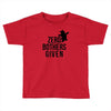 zero bothers given Toddler T-shirt