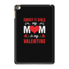 Forget it Girls My Mom Is My Valentine iPad Mini 4