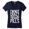 i'm not crazy cause i take the right pills Women's V-Neck T-Shirt