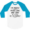 i'm mostly peace, love and light &amp; a little go fuck yoursel 3/4 Sleeve Shirt