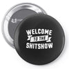 welcome to the shitshow Pin-back button
