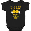 Gold Is The New Pink Fight Like A Kid! Baby Bodysuit