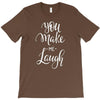 YOU MAKE ME T-Shirt