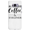 all you need is coffee &amp; eyeliner Samsung Galaxy S8 Plus