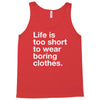 life is too short to wear boring clothes Tank Top