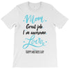 Mom Great Job I'm Awesome Love Happy Mother's Day T-Shirt