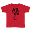 no pain Toddler T-shirt