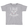 I Still Live With My Parents Toddler T-shirt